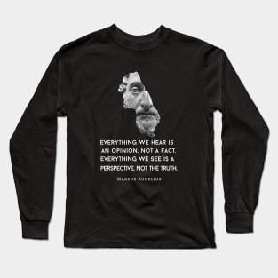 Marcus Aurelius portrait and quote: Everything we hear is an opinion, not a fact Long Sleeve T-Shirt